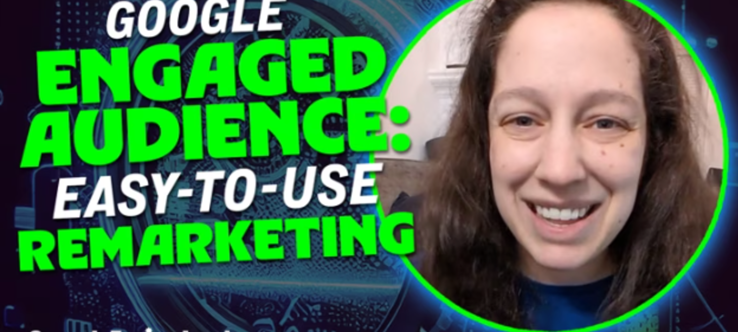 Google Ads made simple: Leveraging engaged audiences