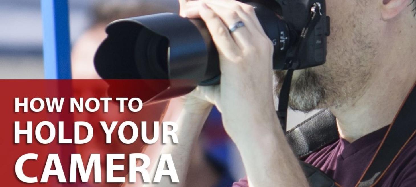For God’s Sake, Hold Your Camera Correctly!