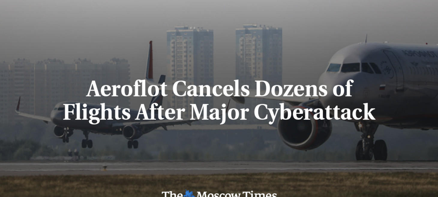 Aeroflot Cancels Dozens of Flights After Major Cyberattack - The Moscow Times