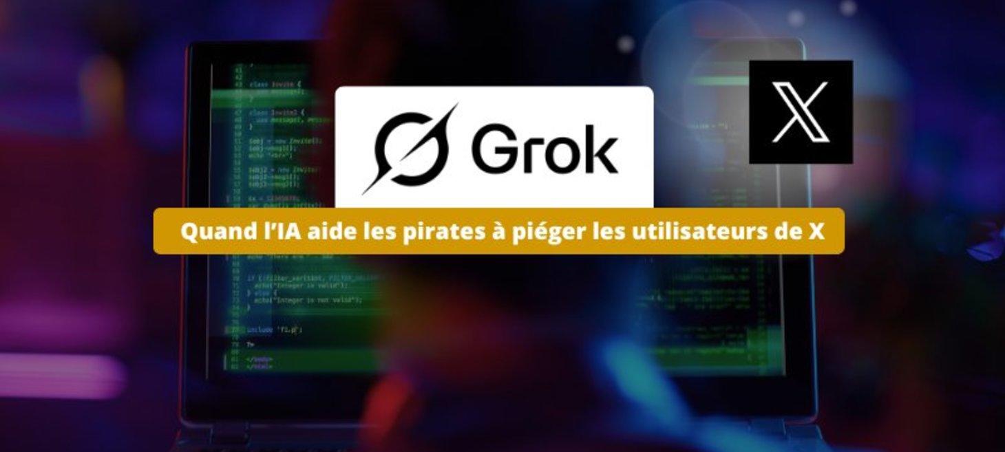 Grok sur X : l’IA aide les pirates à piéger les utilisateurs !