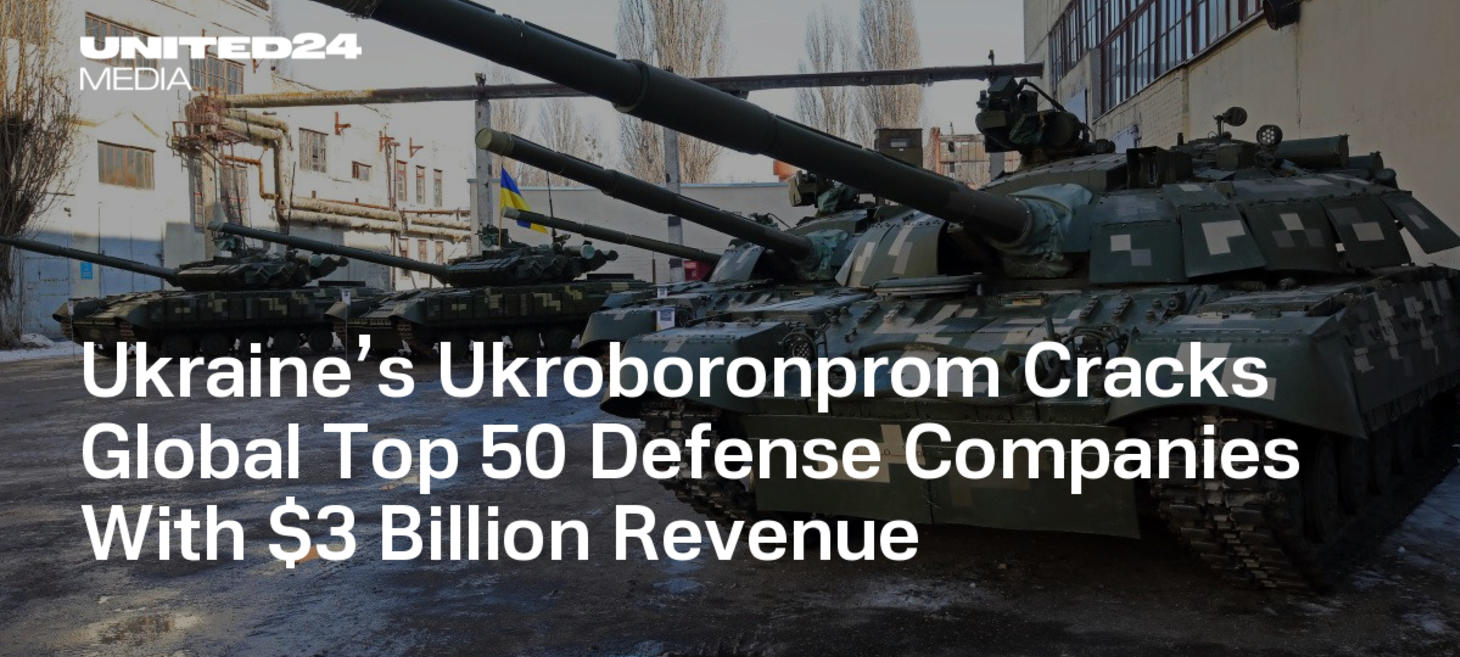 Ukraine’s Ukroboronprom Cracks Global Top 50 Defense Companies With $3 Billion Revenue
