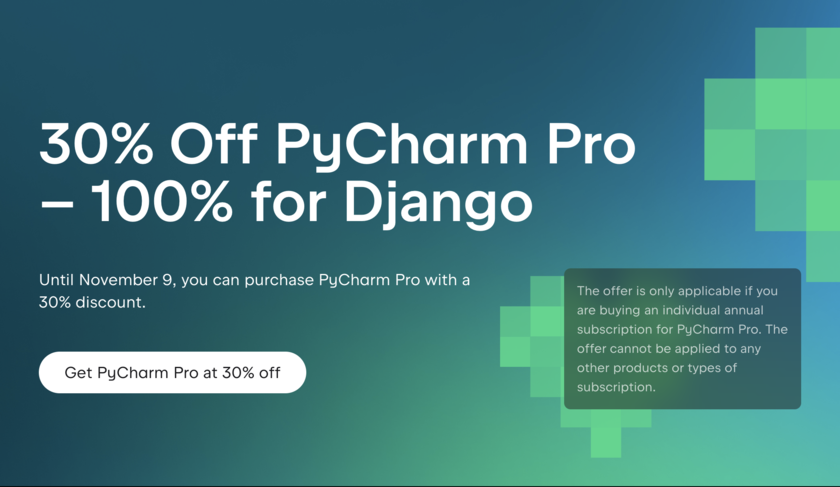 Until November 9, 2025, get PyCharm for 30% off. All money goes to the Django Software Foundation!