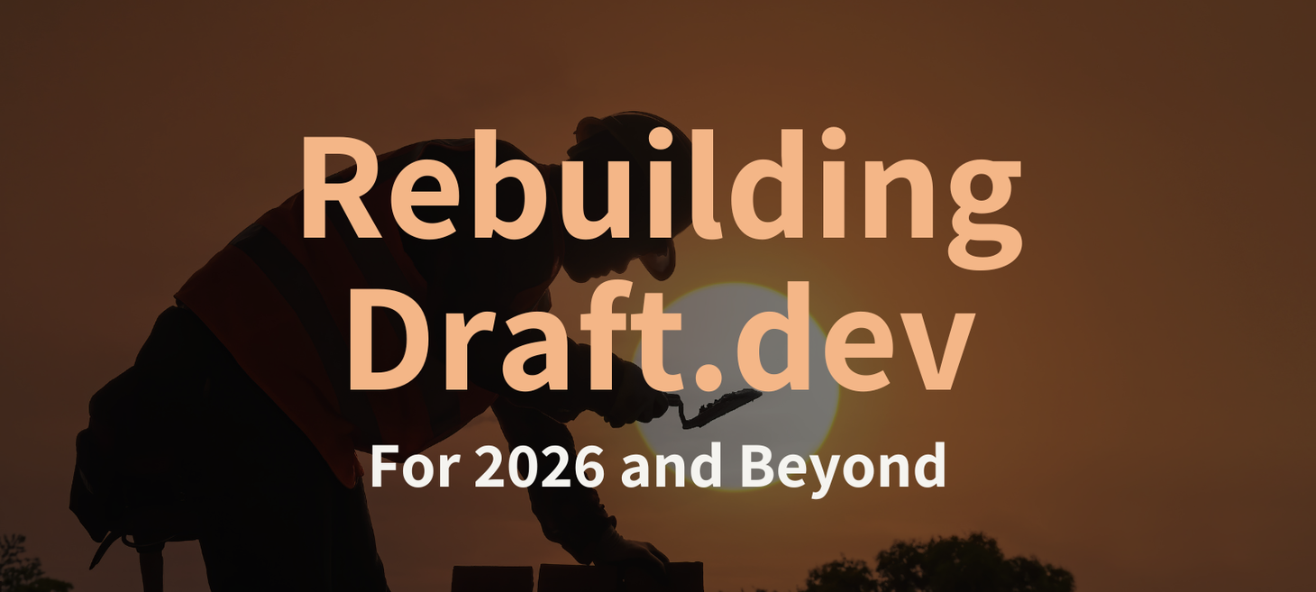 Rebuilding Draft.dev for 2026 and Beyond