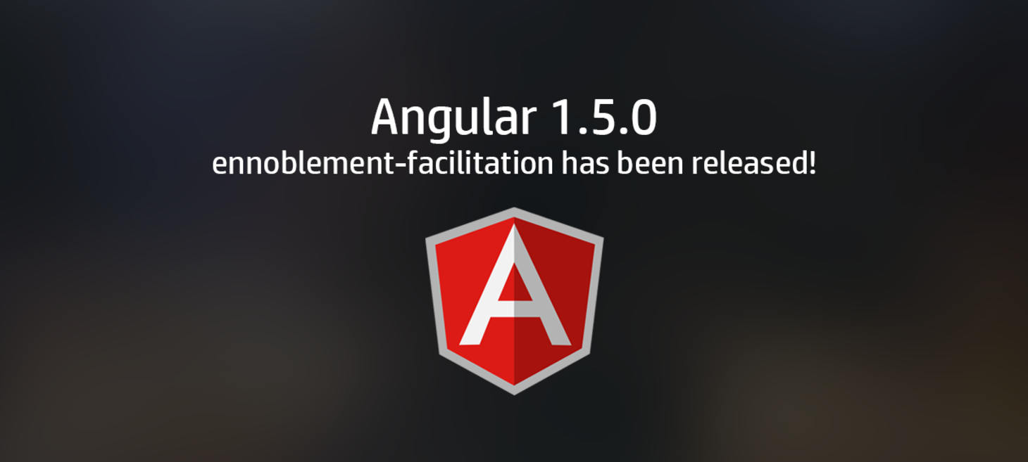 Angular: Angular 1.5.0 - ennoblement-facilitation has been released!