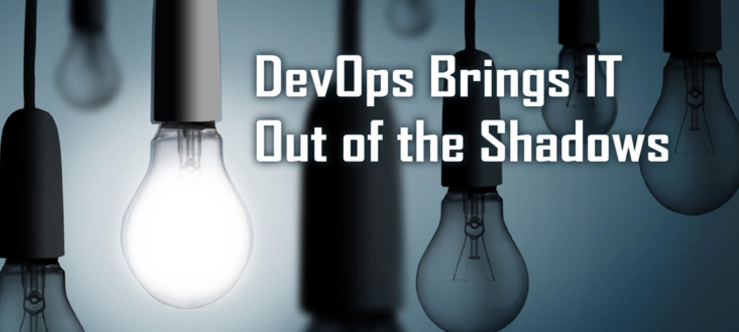 DevOps Brings IT Out of the Shadows