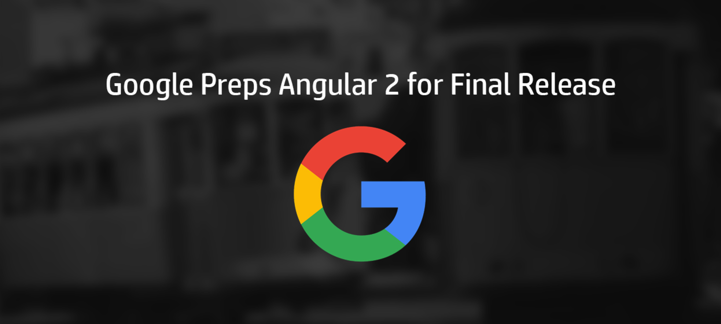 Google Preps Angular 2 for Final Release