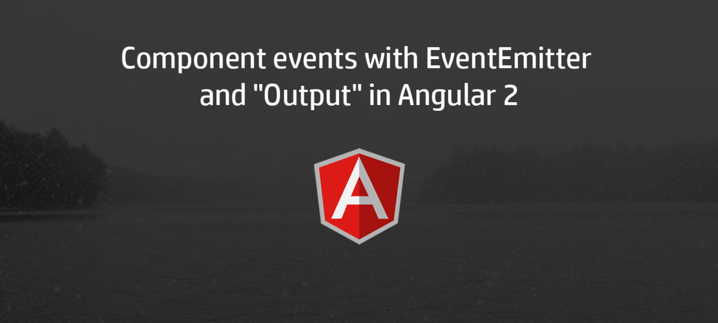 Component events with EventEmitter and "Output" in Angular 2