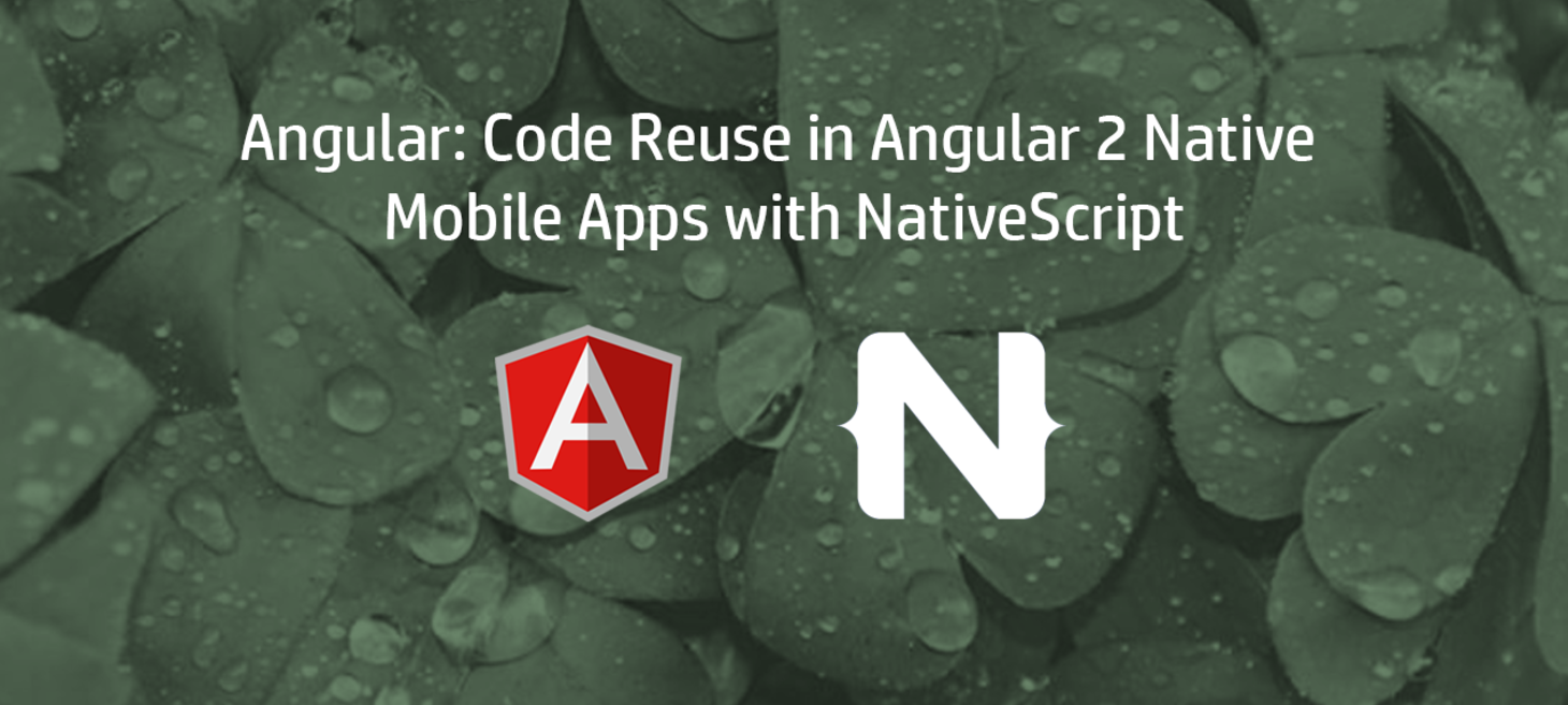 Angular: Code Reuse in Angular 2 Native Mobile Apps with NativeScript