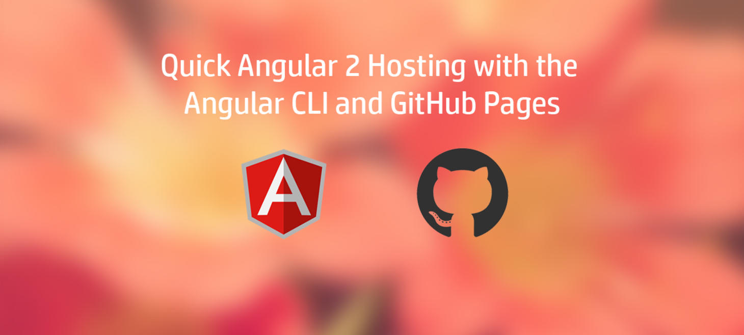 Quick Angular 2 Hosting with the Angular CLI and GitHub Pages