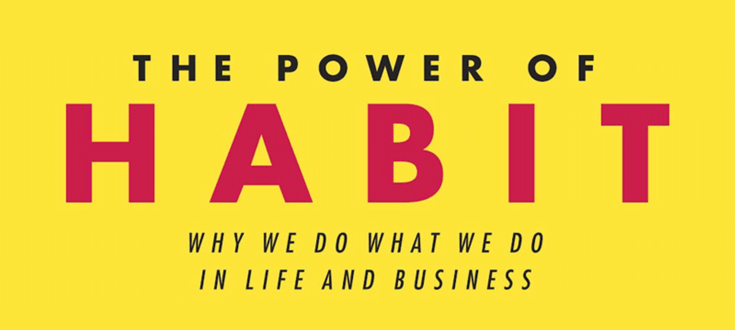 The Power of Habit: Why We Do What We Do in Life and Business