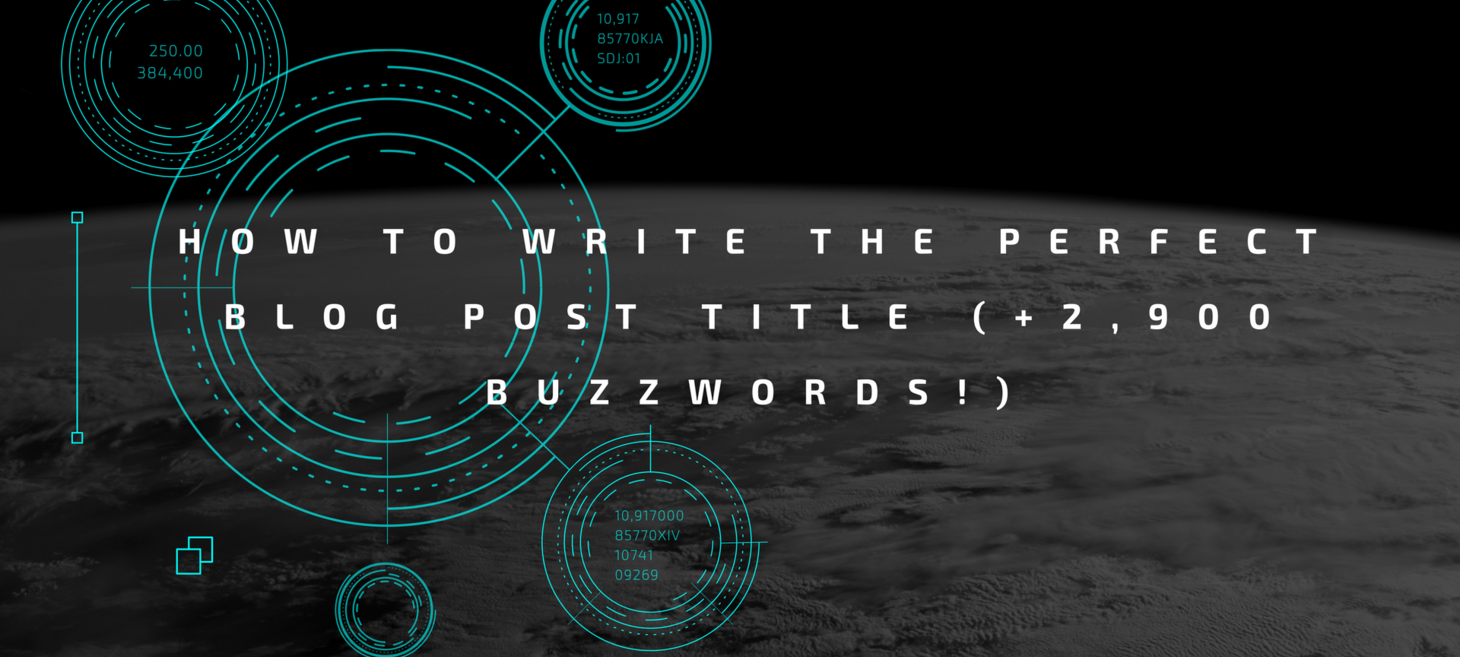 How to Write the Perfect Blog Post Title (+2,900 Buzzwords!)