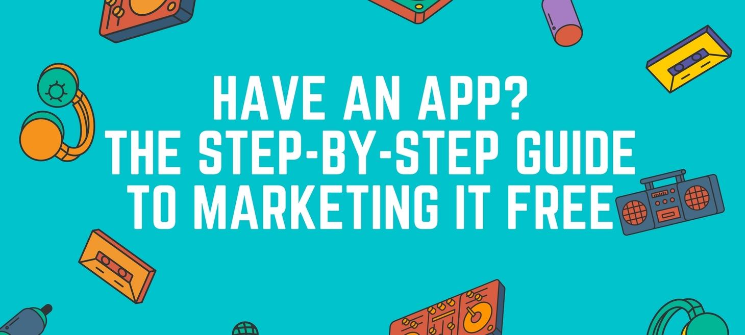 Have an App? The Step-by-Step Guide to Marketing It Free