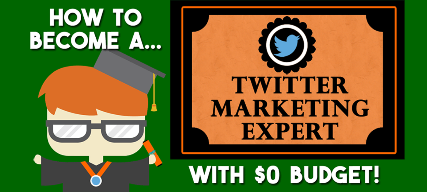 How to Become a Twitter Marketing Expert with $0 Budget