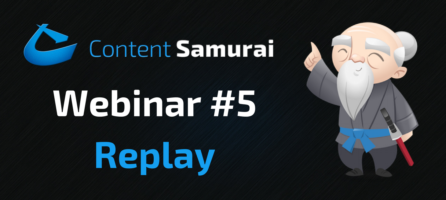 Content Samurai Webinar #5 Replay