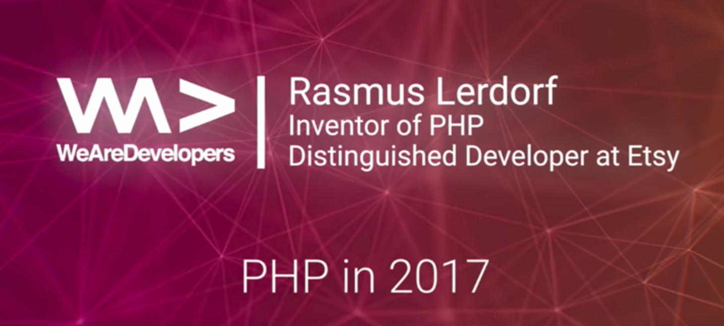 PHP in 2017 - Rasmus Lerdorf