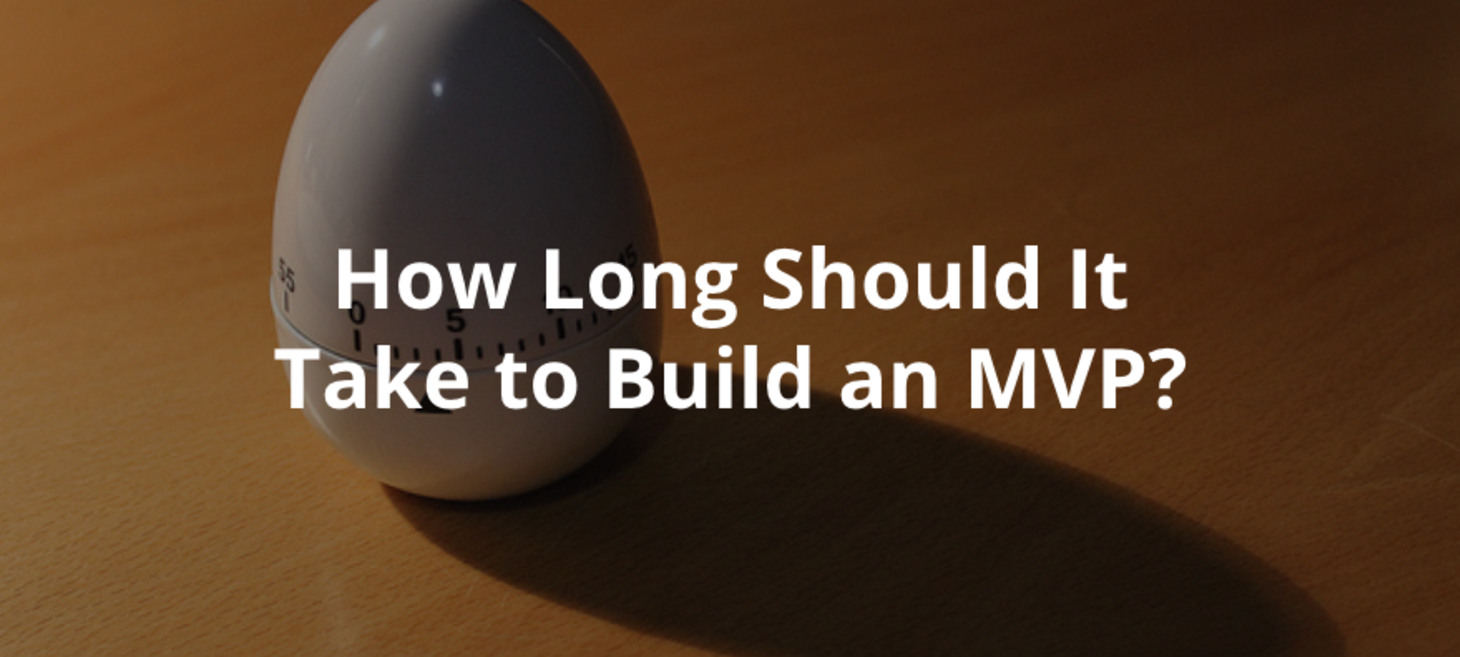 How Long Should It Take to Build an MVP?