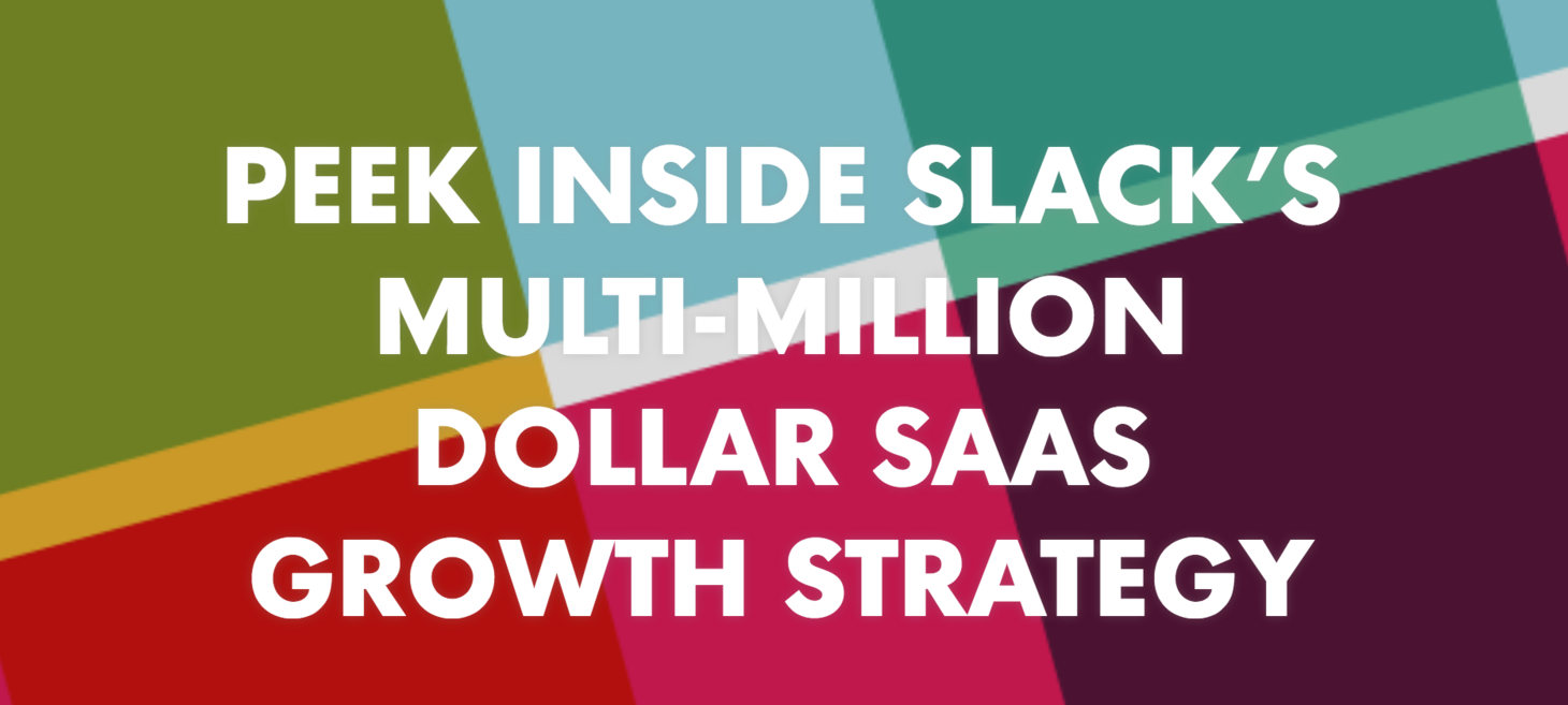 Peek Inside Slack’s Multi-Million Dollar SaaS Growth Strategy