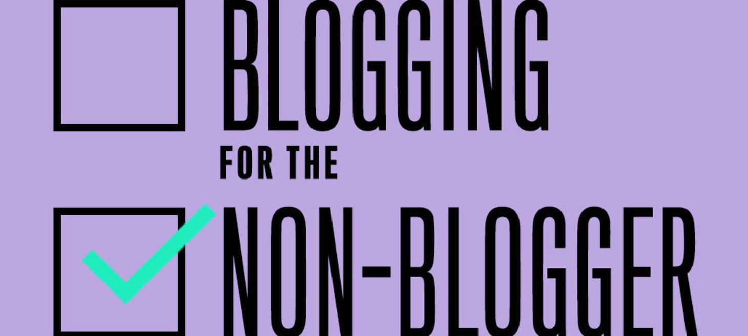 Blogging for the Non-Blogger