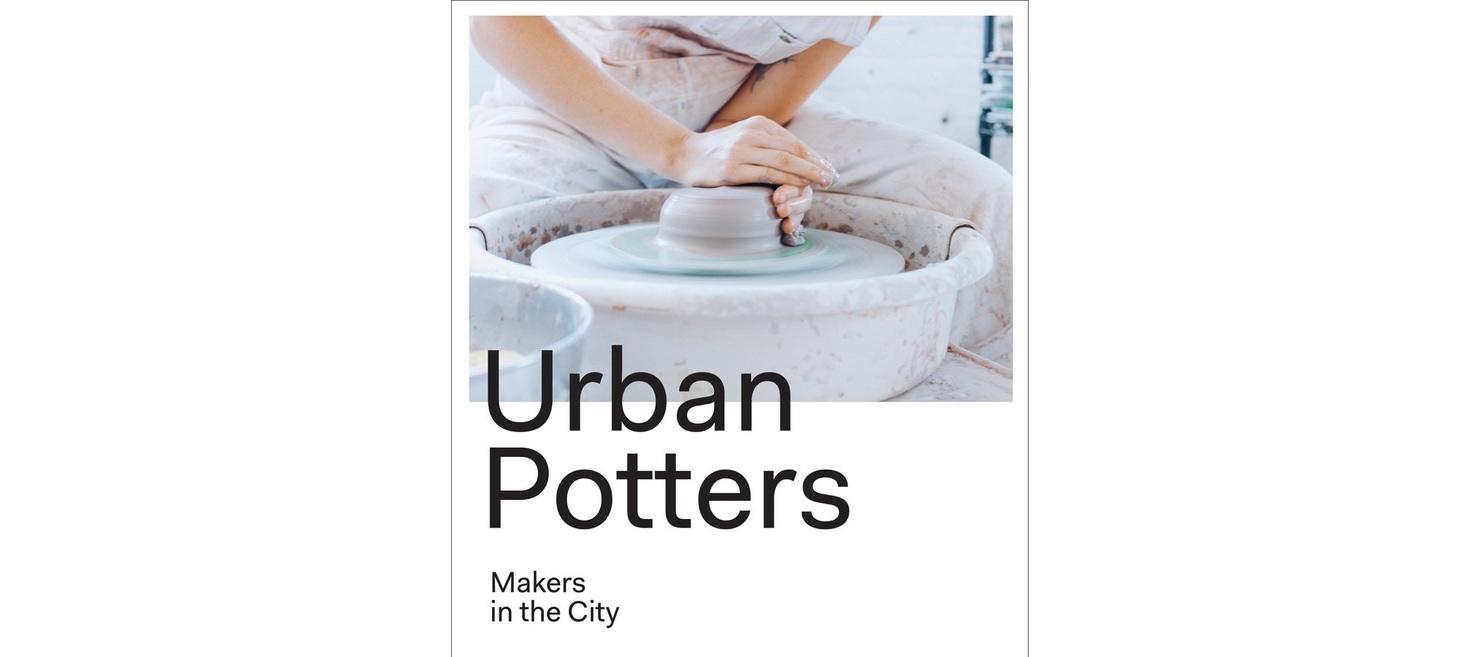 Urban Potters: Makers in the City