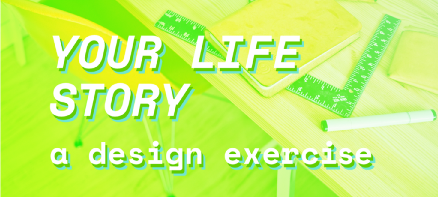 Your life story — A design exercise 🌞