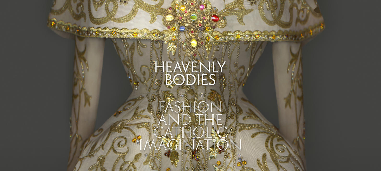 Heavenly Bodies: Fashion and the Catholic Imagination
