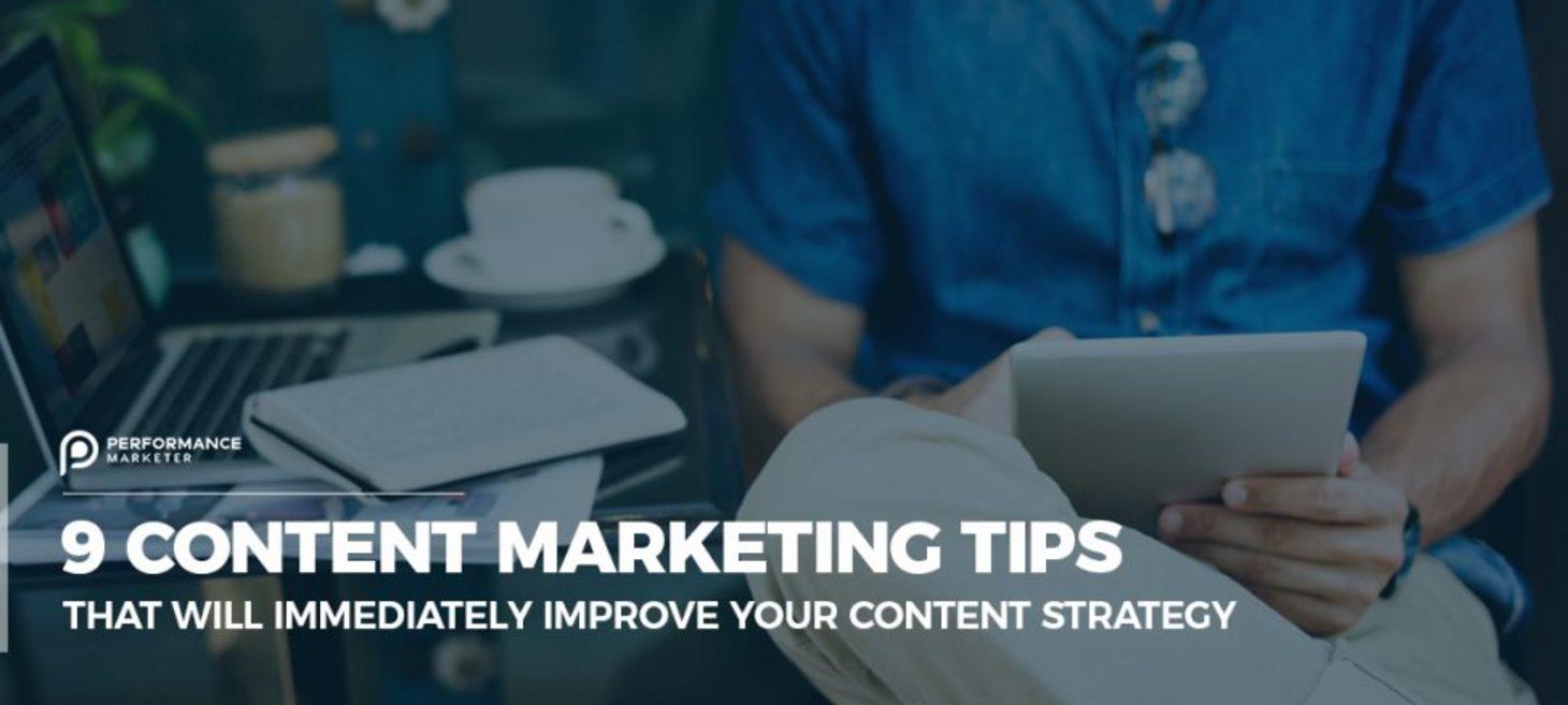 9 Content Marketing Tips that Will Immediately Improve Your Content Strategy