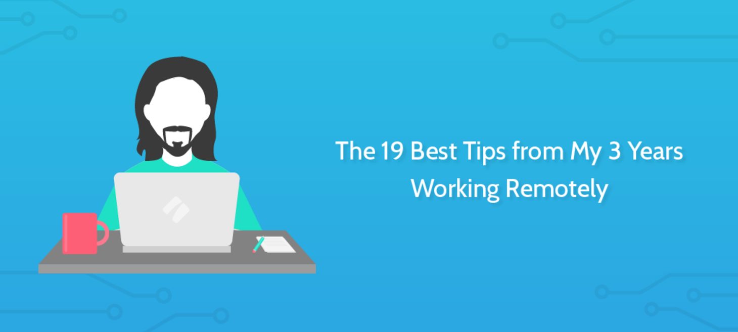 The 19 Best Tips from My 3 Years Working Remotely