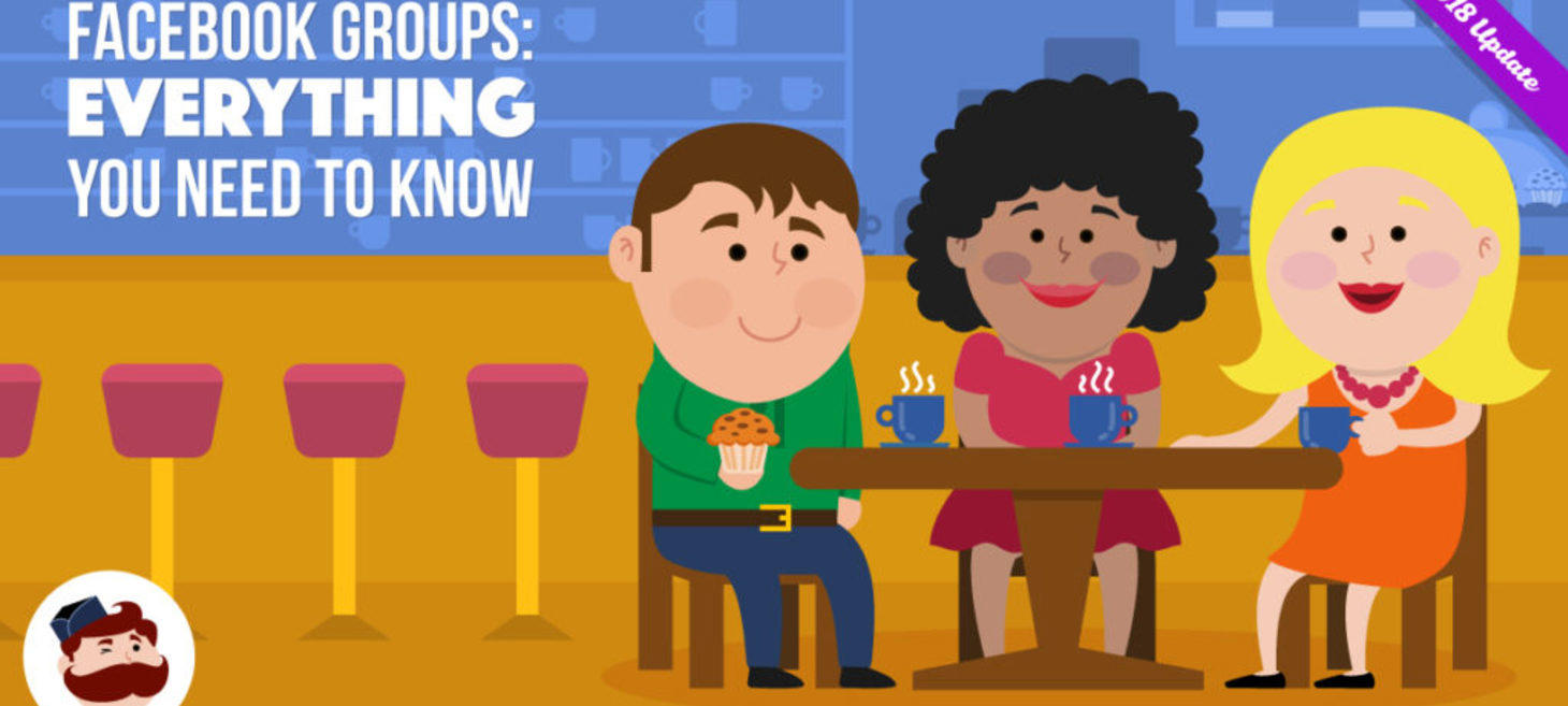 Everything You Need to Know About Facebook Groups (2018 Guide)