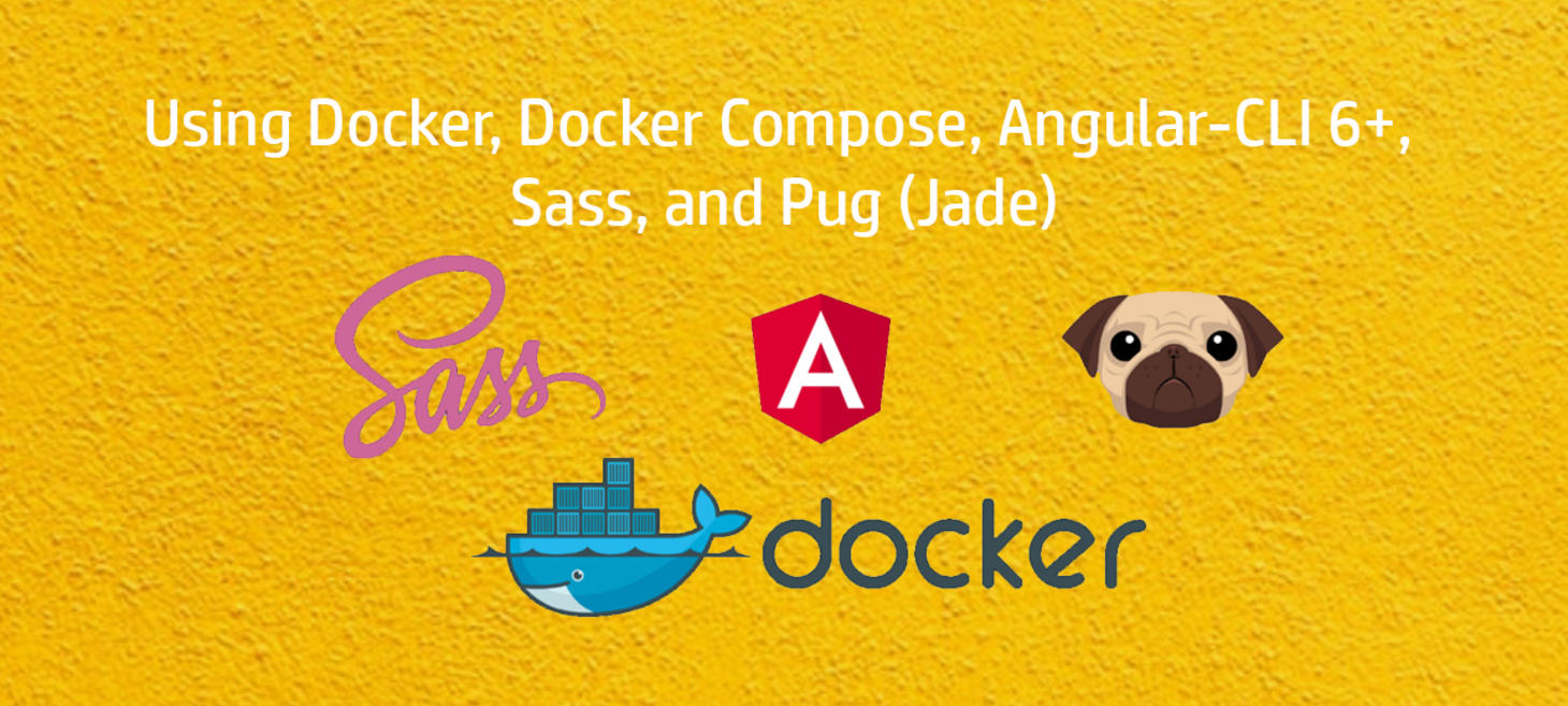 Using Docker, Docker Compose, Angular-CLI 6+, Sass, and Pug (Jade)