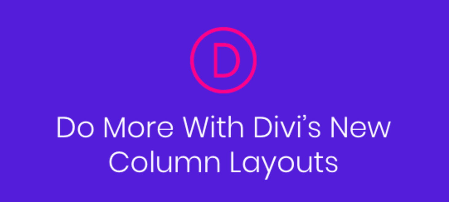 Brand New Column Layouts For Divi Are Now Available!
