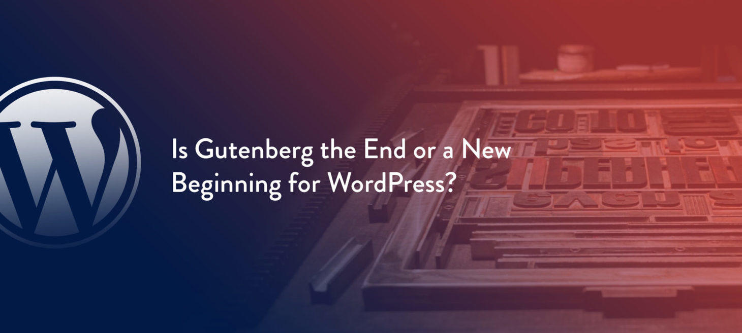Is Gutenberg the End or a New Beginning for WordPress?