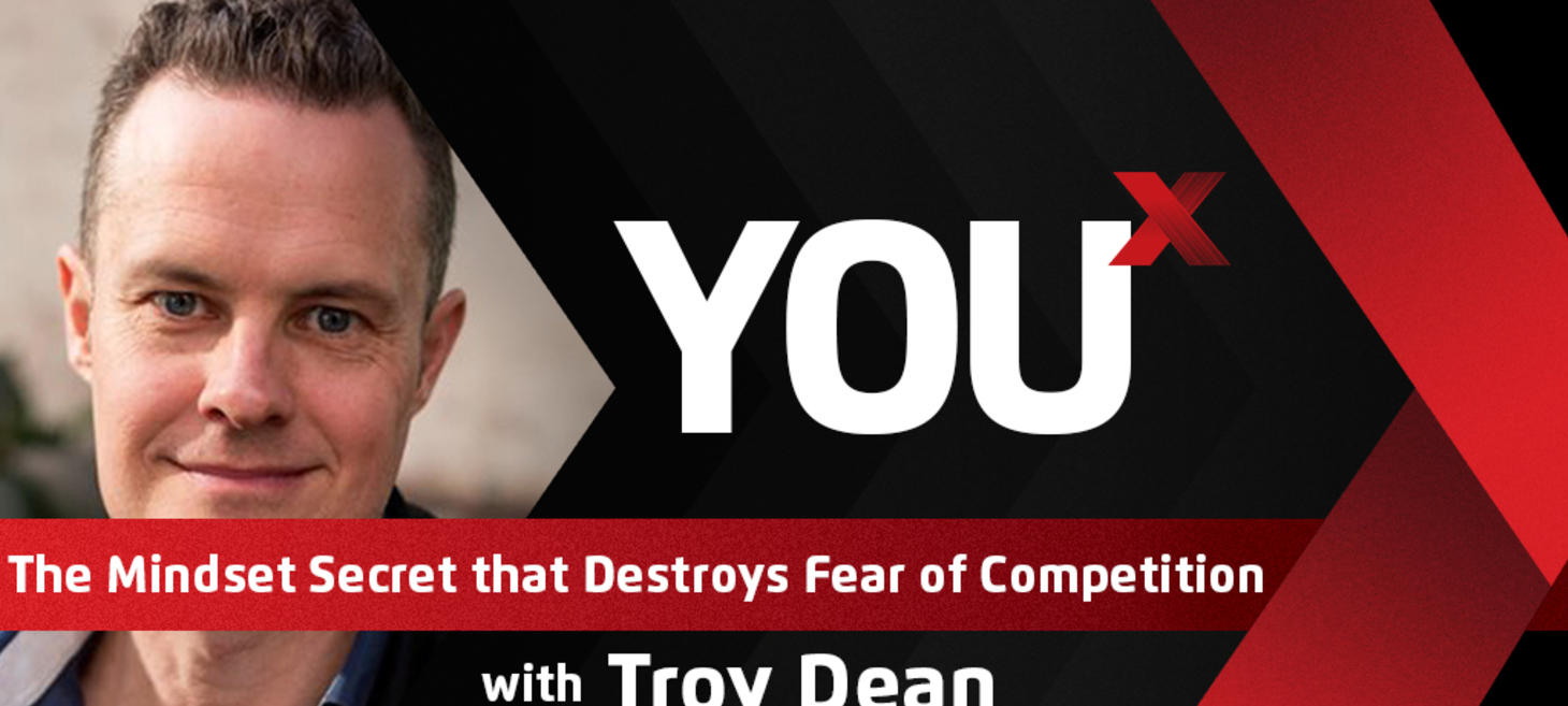 Troy Dean on the Mindset Secret that Destroys Fear of Competition