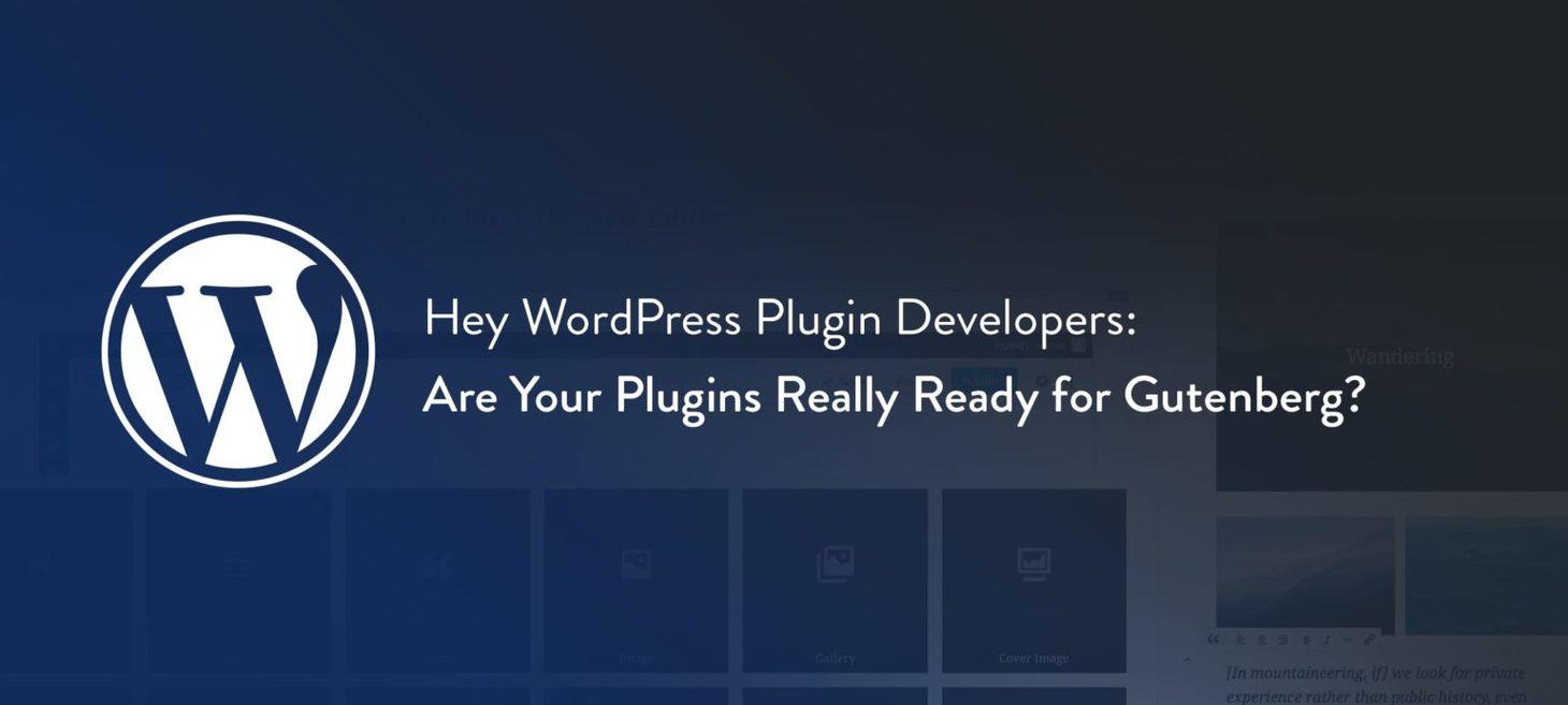 Hey WordPress Plugin Developers: Are Your Plugins Really Ready for Gutenberg?