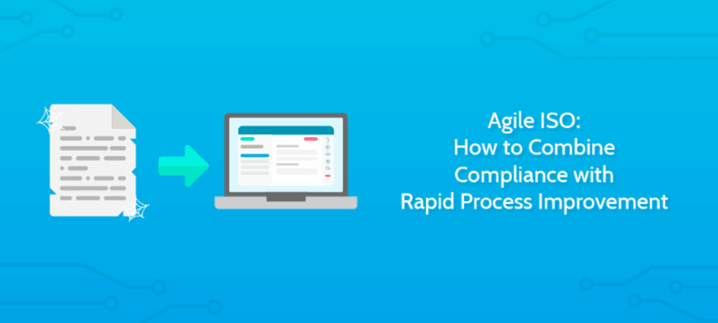 Agile ISO: How to Combine Compliance with Rapid Process Improvement