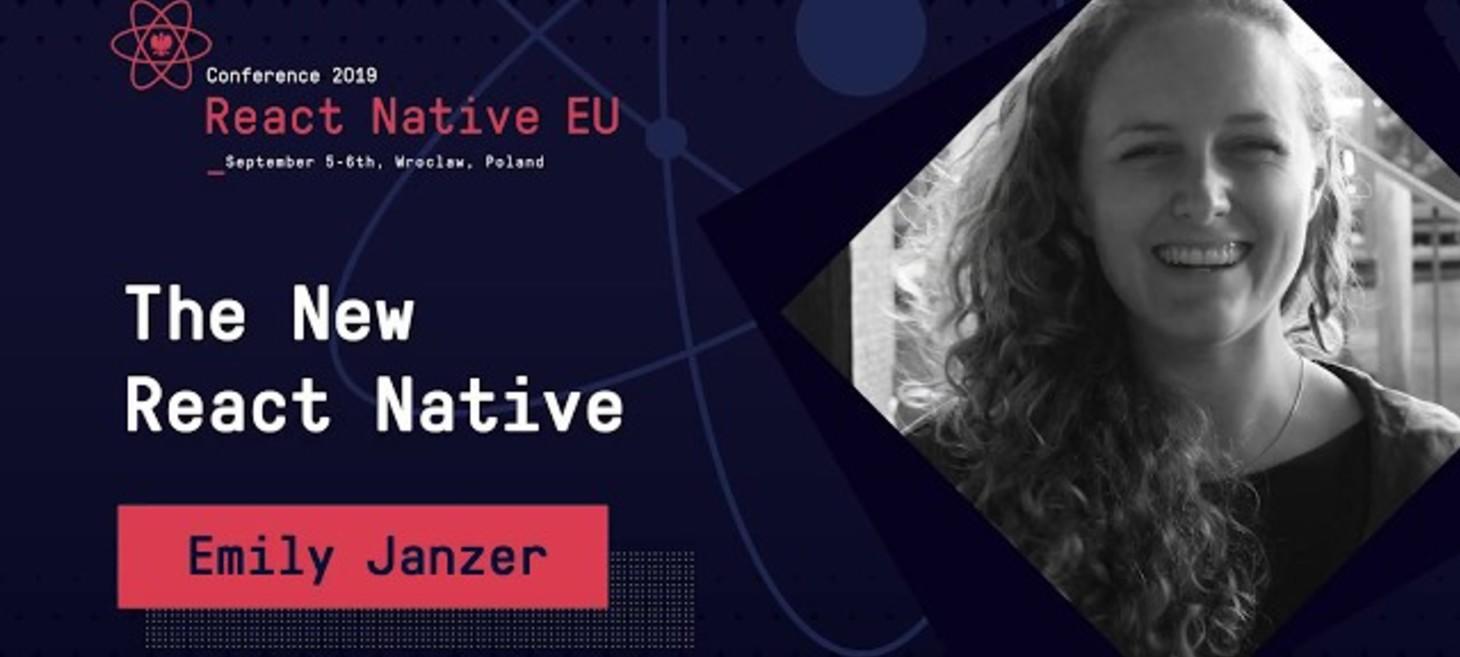 React Native EU 2019: Emily Janzer - The New React Native