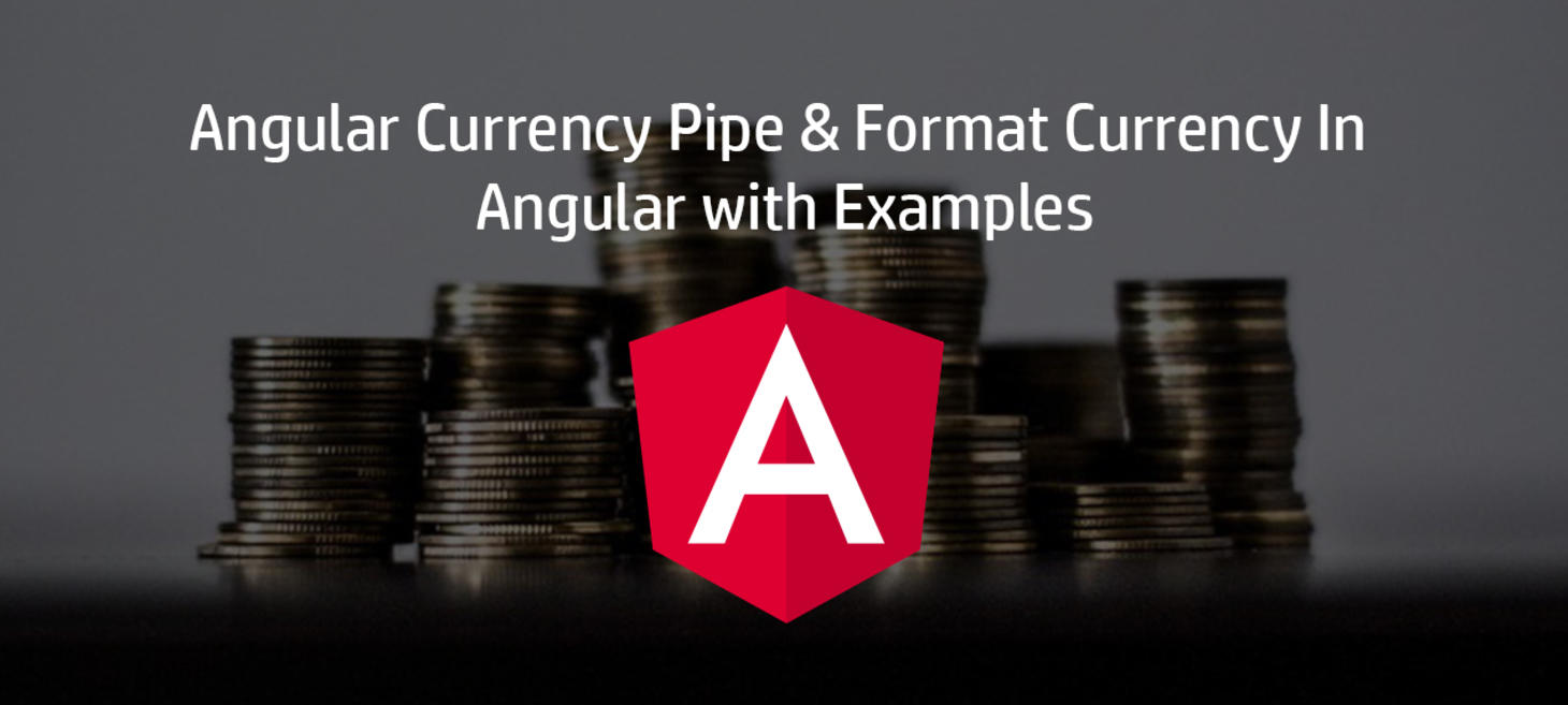 Angular Currency Pipe & Format Currency In Angular with Examples