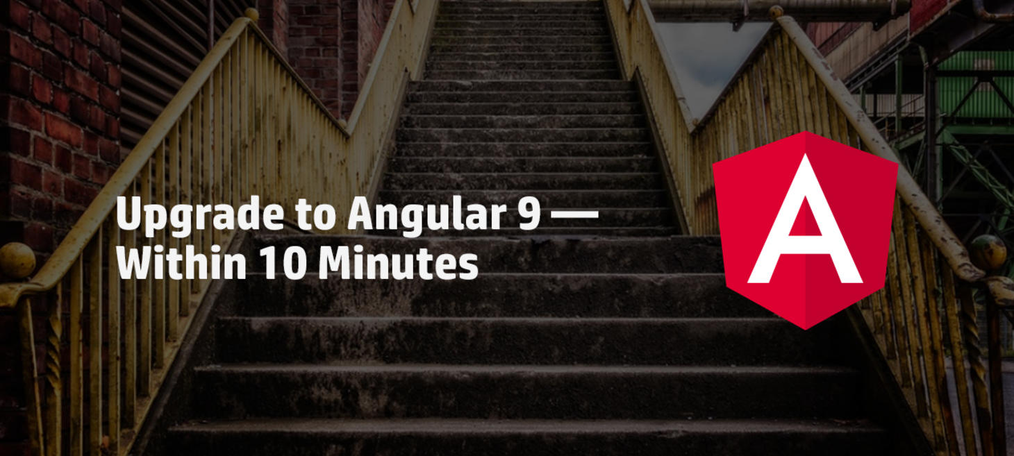 Upgrade to Angular 9 — Within 10 Minutes