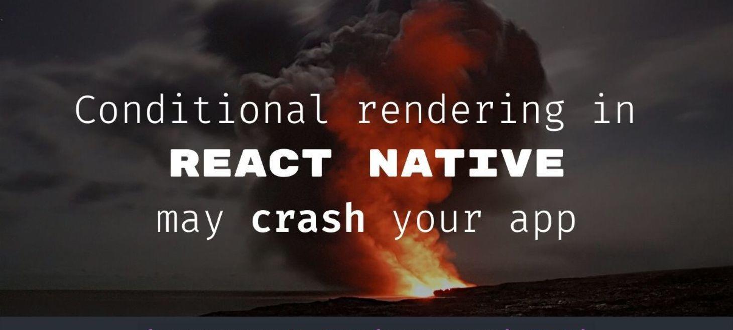 Conditional rendering in React Native may crash your app