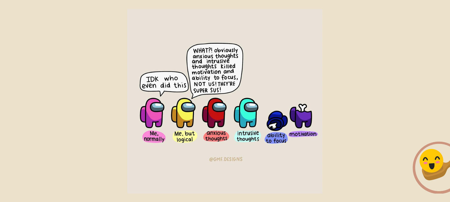 Among us exist anxiety and intrusive thoughts...