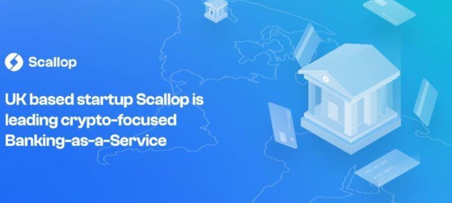 UK Based Startup Scallop Is Leading Crypto-Focused Banking-As-A-Service