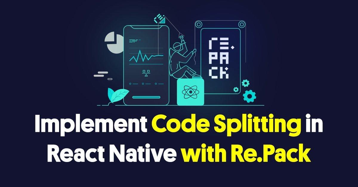 Implementing Code Splitting in React Native with Re.Pack