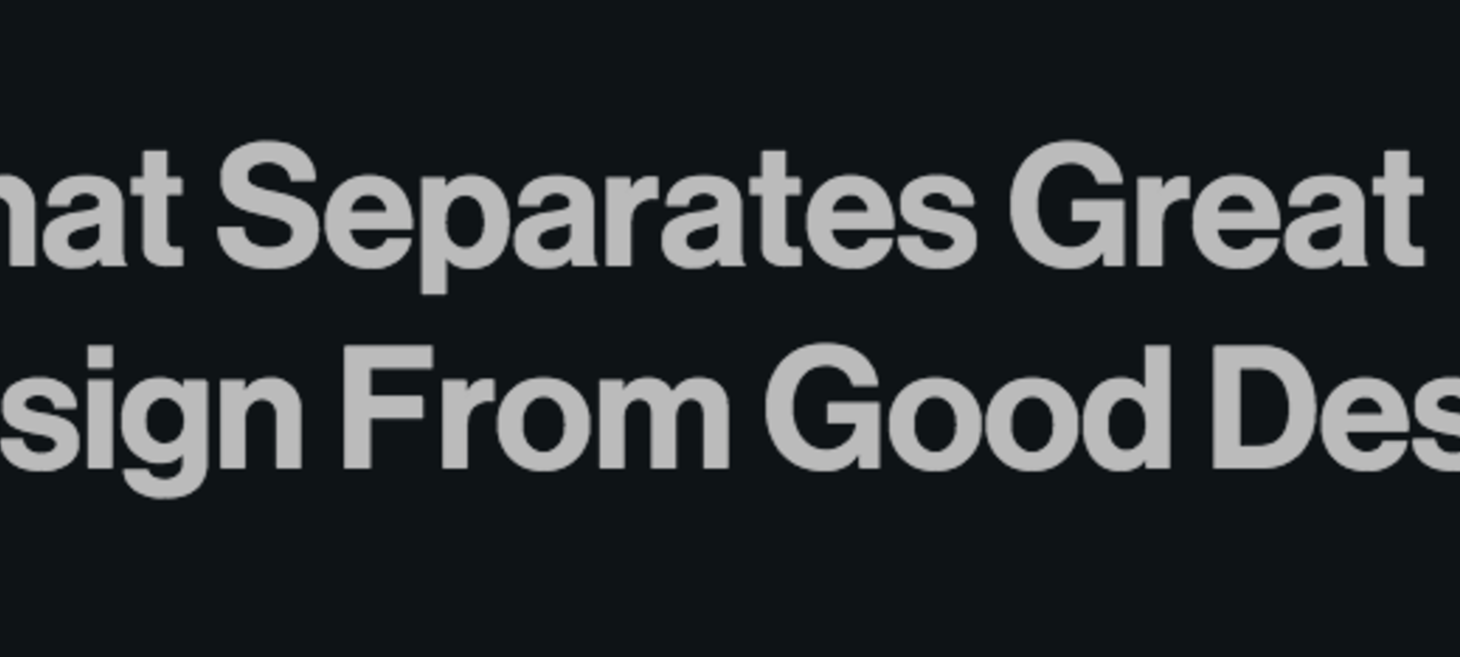 What Separates Great Design From Good Design